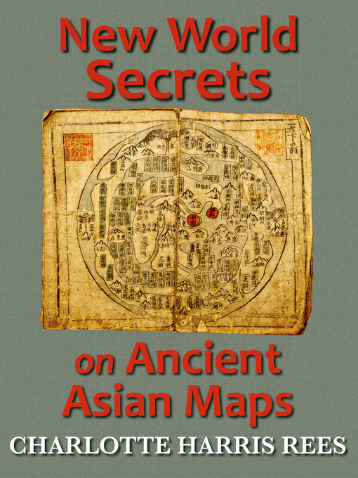 Title details for New World Secrets on Ancient Asian Maps by Charlotte Harris Rees - Available